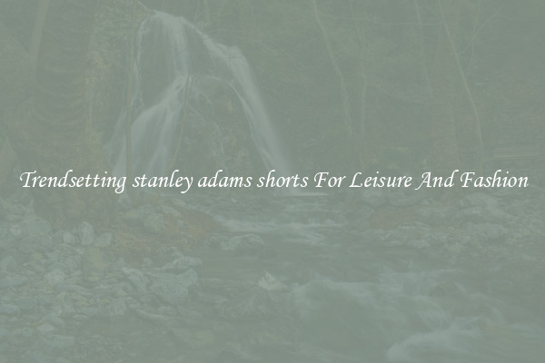 Trendsetting stanley adams shorts For Leisure And Fashion