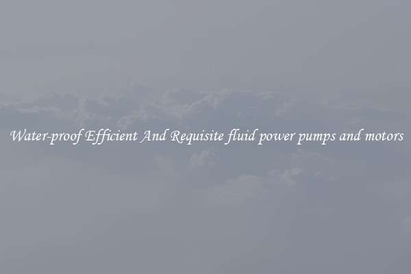 Water-proof Efficient And Requisite fluid power pumps and motors