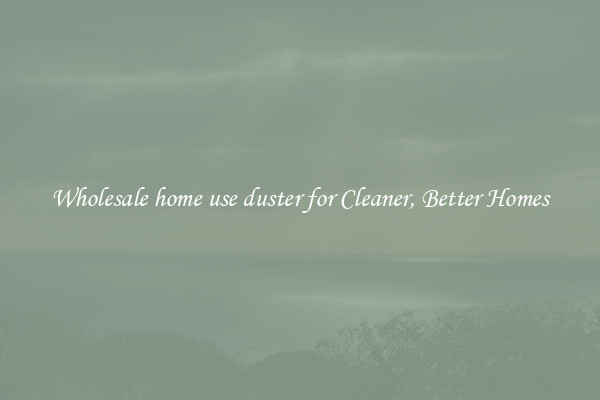 Wholesale home use duster for Cleaner, Better Homes