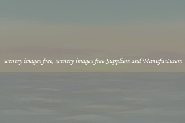 scenery images free, scenery images free Suppliers and Manufacturers