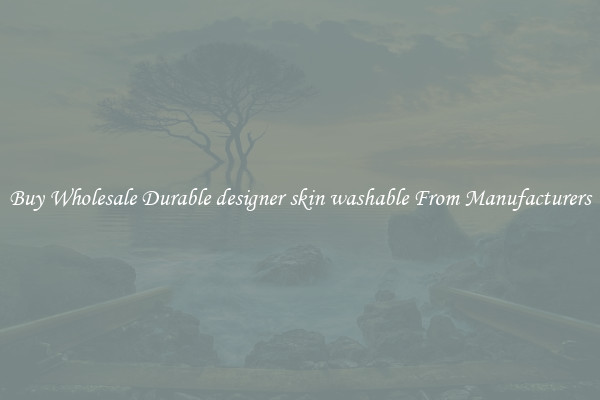 Buy Wholesale Durable designer skin washable From Manufacturers