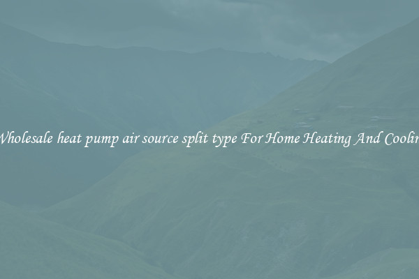 Wholesale heat pump air source split type For Home Heating And Cooling