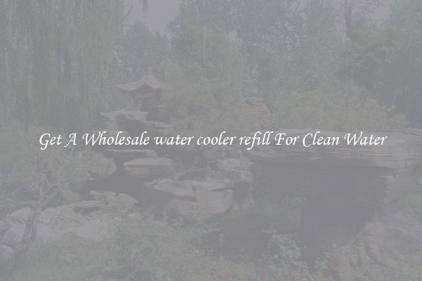 Get A Wholesale water cooler refill For Clean Water