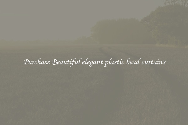 Purchase Beautiful elegant plastic bead curtains