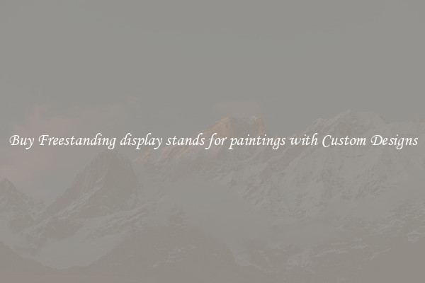 Buy Freestanding display stands for paintings with Custom Designs