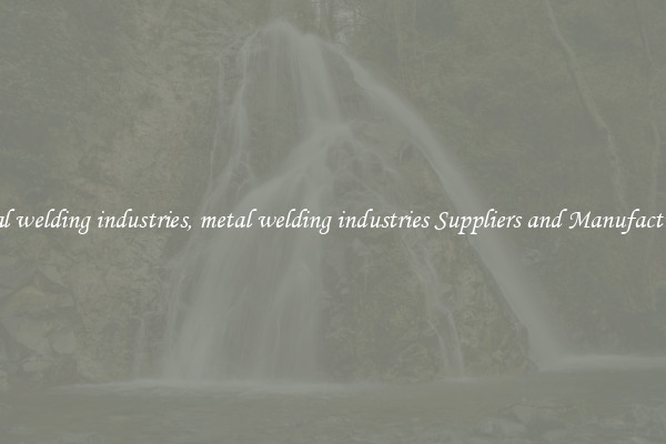 metal welding industries, metal welding industries Suppliers and Manufacturers