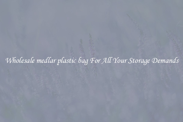 Wholesale medlar plastic bag For All Your Storage Demands