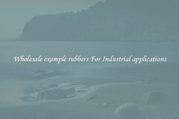 Wholesale example rubbers For Industrial applications