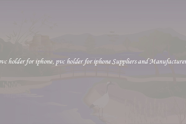 pvc holder for iphone, pvc holder for iphone Suppliers and Manufacturers