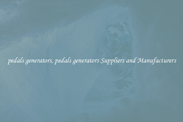 pedals generators, pedals generators Suppliers and Manufacturers