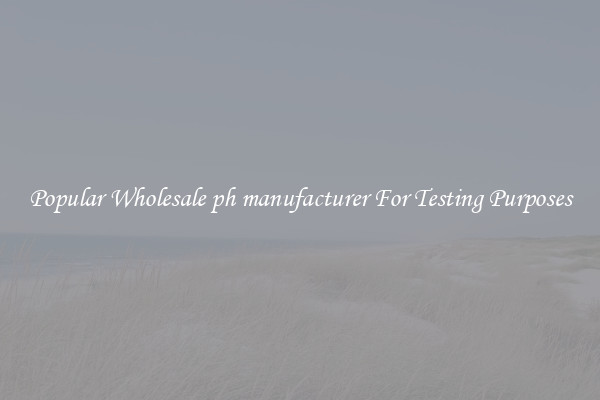 Popular Wholesale ph manufacturer For Testing Purposes