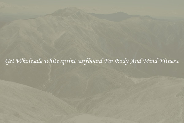 Get Wholesale white sprint surfboard For Body And Mind Fitness.