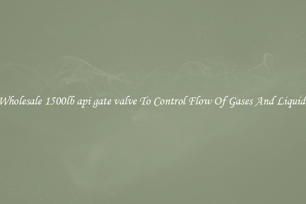 Wholesale 1500lb api gate valve To Control Flow Of Gases And Liquids