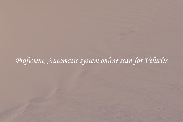 Proficient, Automatic system online scan for Vehicles