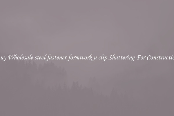 Buy Wholesale steel fastener formwork u clip Shuttering For Construction