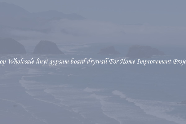 Shop Wholesale linyi gypsum board drywall For Home Improvement Projects