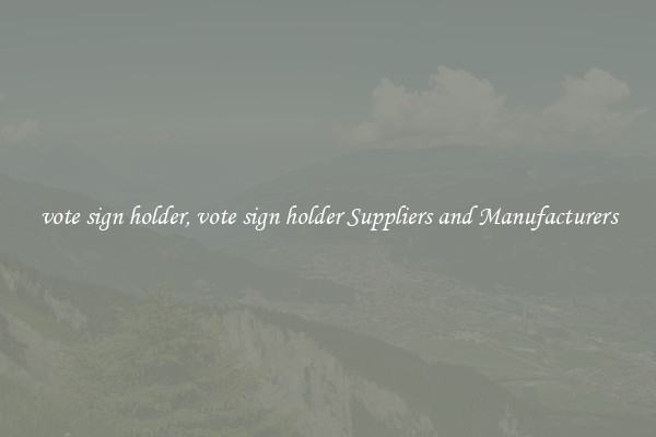 vote sign holder, vote sign holder Suppliers and Manufacturers