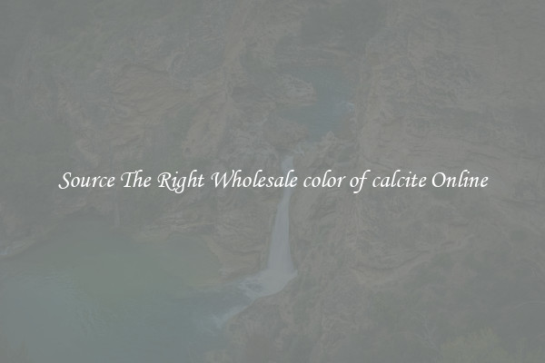 Source The Right Wholesale color of calcite Online