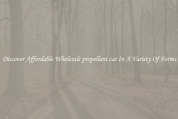 Discover Affordable Wholesale propellant car In A Variety Of Forms