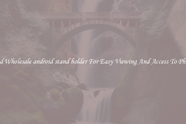 Solid Wholesale android stand holder For Easy Viewing And Access To Phones