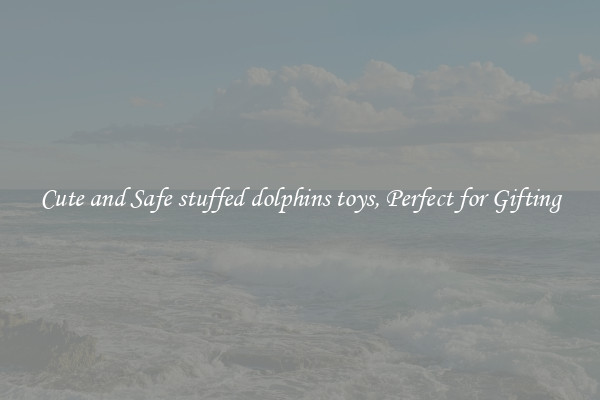 Cute and Safe stuffed dolphins toys, Perfect for Gifting
