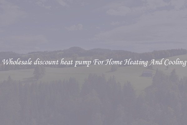 Wholesale discount heat pump For Home Heating And Cooling