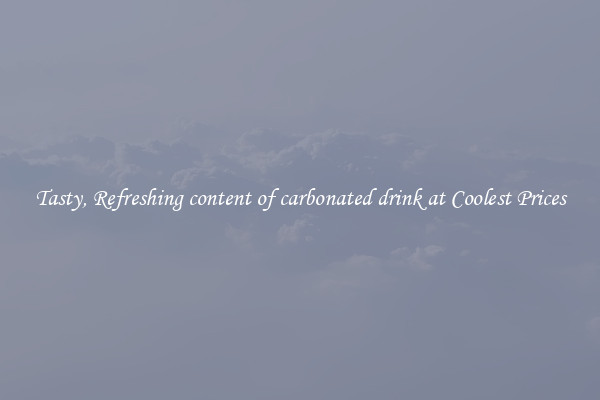 Tasty, Refreshing content of carbonated drink at Coolest Prices