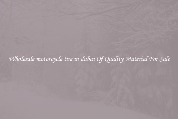 Wholesale motorcycle tire in dubai Of Quality Material For Sale