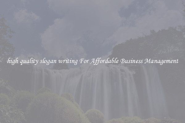 high quality slogan writing For Affordable Business Management