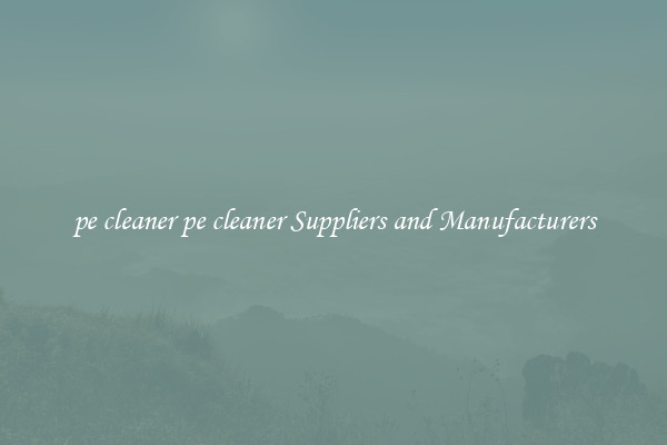 pe cleaner pe cleaner Suppliers and Manufacturers