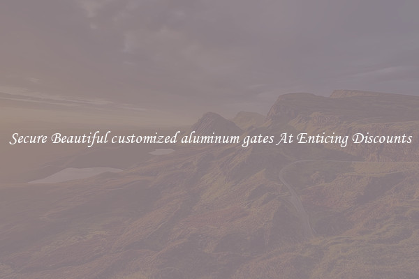 Secure Beautiful customized aluminum gates At Enticing Discounts