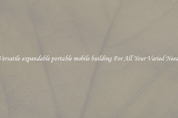 Versatile expandable portable mobile building For All Your Varied Needs