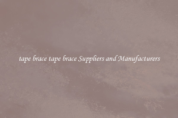 tape brace tape brace Suppliers and Manufacturers