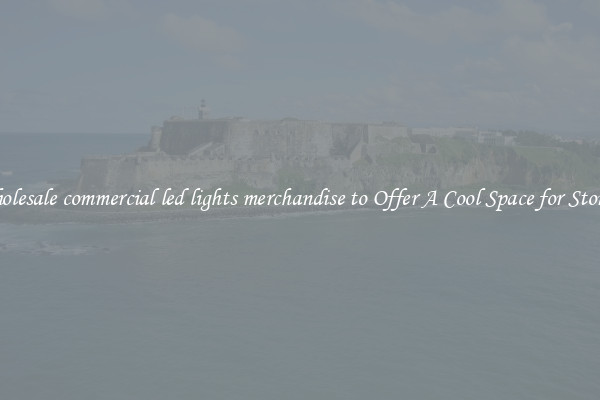 Wholesale commercial led lights merchandise to Offer A Cool Space for Storing
