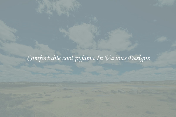 Comfortable cool pyjama In Various Designs