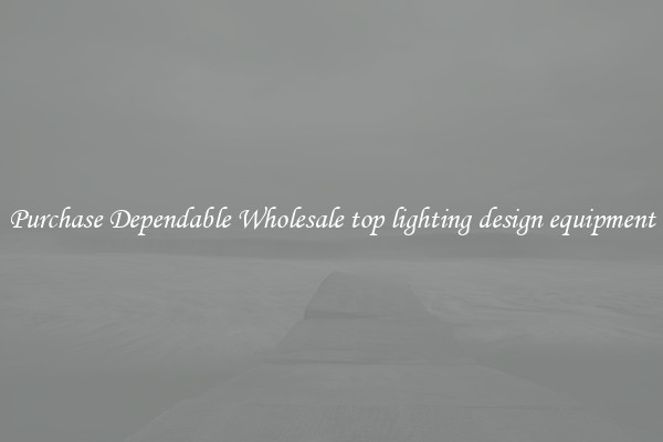 Purchase Dependable Wholesale top lighting design equipment