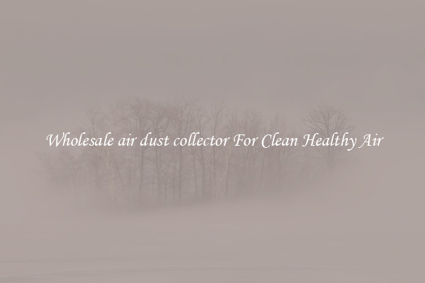Wholesale air dust collector For Clean Healthy Air