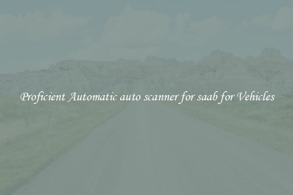 Proficient Automatic auto scanner for saab for Vehicles