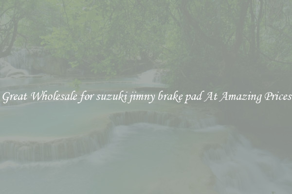 Great Wholesale for suzuki jimny brake pad At Amazing Prices