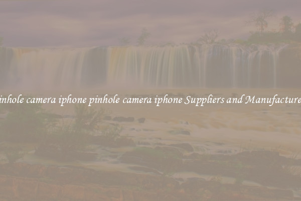 pinhole camera iphone pinhole camera iphone Suppliers and Manufacturers