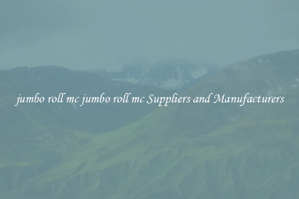 jumbo roll mc jumbo roll mc Suppliers and Manufacturers