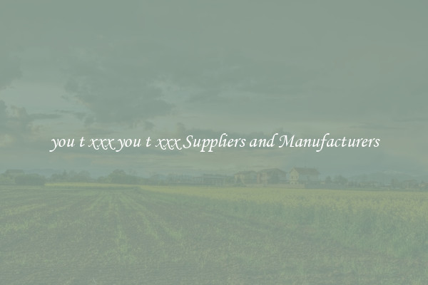 you t xxx you t xxx Suppliers and Manufacturers