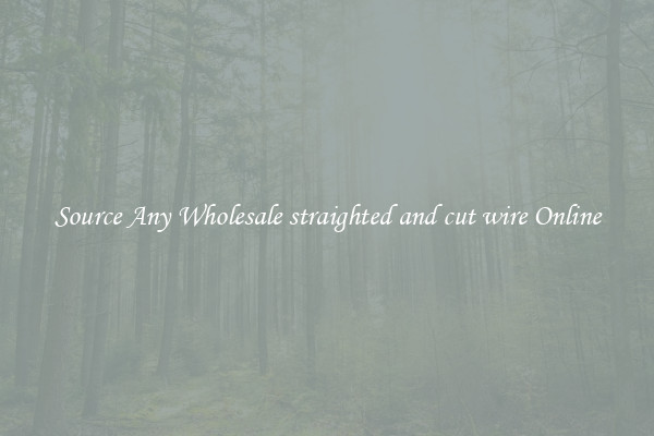 Source Any Wholesale straighted and cut wire Online