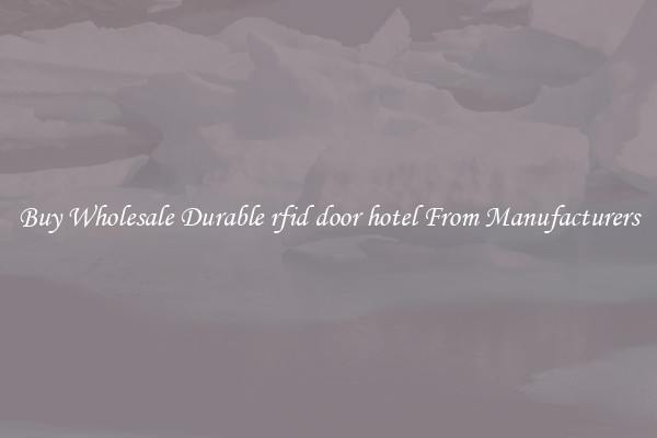 Buy Wholesale Durable rfid door hotel From Manufacturers
