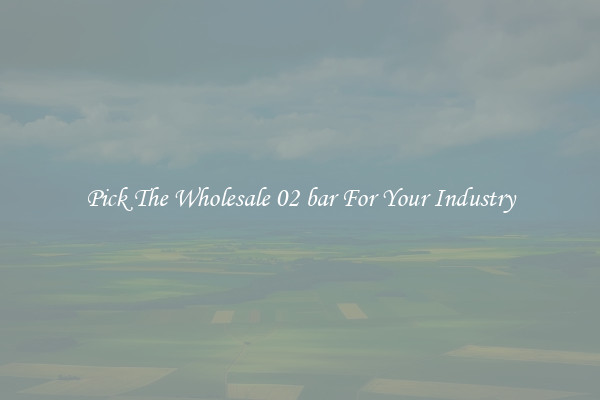 Pick The Wholesale 02 bar For Your Industry