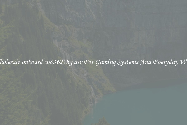 Wholesale onboard w83627hg aw For Gaming Systems And Everyday Work