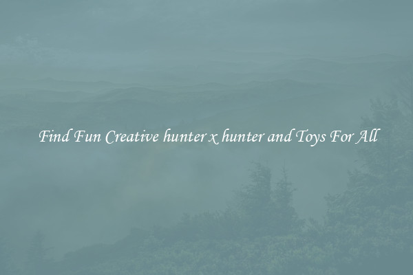 Find Fun Creative hunter x hunter and Toys For All