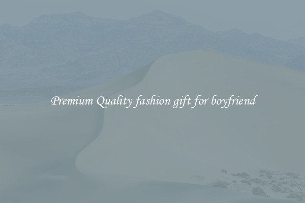 Premium Quality fashion gift for boyfriend