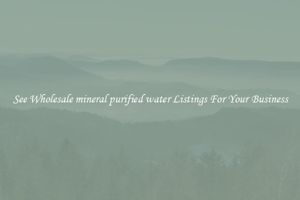See Wholesale mineral purified water Listings For Your Business