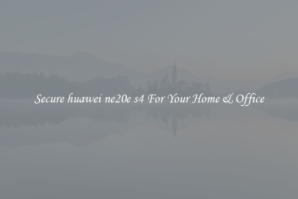Secure huawei ne20e s4 For Your Home & Office